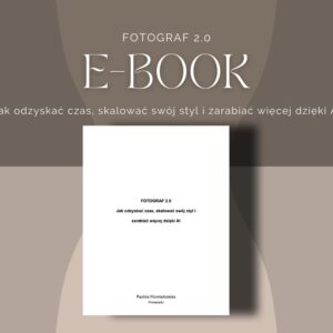E-book - Fotograf 2.0 Jak odzyskać czas, skalować swój styl i zarabiać więcej dzięki AI