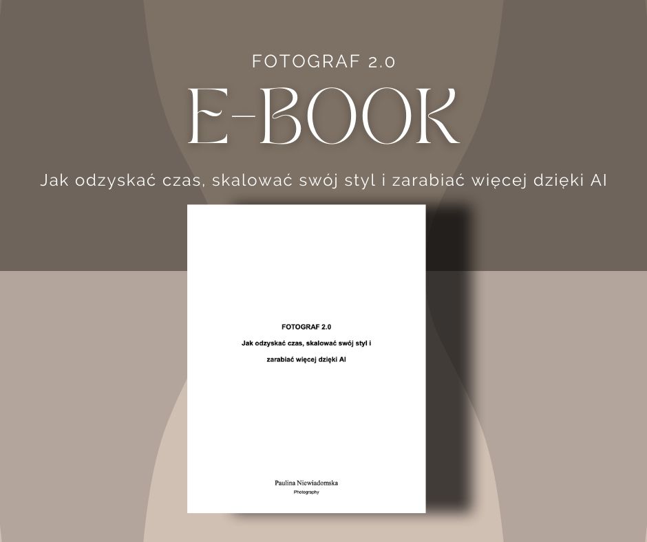 E-book - Fotograf 2.0 Jak odzyskać czas, skalować swój styl i zarabiać więcej dzięki AI